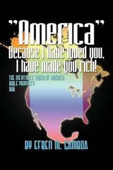 Paperback America Because I Have Loved You, I Have Made You Rich!: The Inevitable Truth of America Bible Prophecy 2012 666 Book