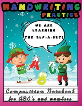 Paperback We Are Learning The Elf-A-Bet! Handwriting Practice: Composition Notebook for ABC's and numbers Holiday Cheer Edition Elves Funny Cover Book