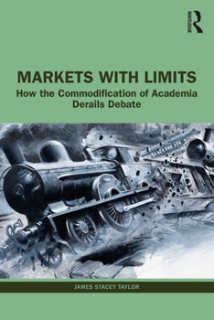 Paperback Markets with Limits: How the Commodification of Academia Derails Debate Book