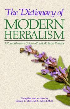 Paperback The Dictionary of Modern Herbalism: A Comprehensive Guide to Practical Herbal Therapy Book