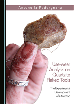 Hardcover Use-Wear Analysis on Quartzite Flaked Tools: The Experimental Development of a Method Book