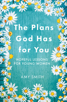 Paperback The Plans God Has for You: Hopeful Lessons for Young Women Book
