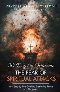 Paperback 30 Days To Overcome The Fear Of Spiritual Attacks: Your Step-By-Step Guide to Everlasting Peace and Happiness Book