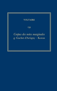 Hardcover Complete Works of Voltaire 139: Corpus Des Notes Marginales de Voltaire 4: Gachet d'Artigny-Koran Book