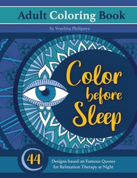 Paperback Color before Sleep - Adult Coloring Book: 44 Designs based on Famous Quotes for Anti Anxiety and Relaxation Therapy at Night Book