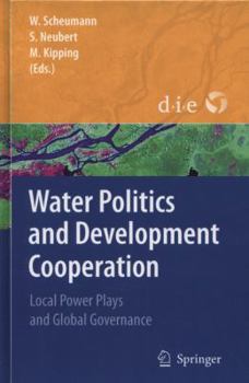 Hardcover Water Politics and Development Cooperation: Local Power Plays and Global Governance Book