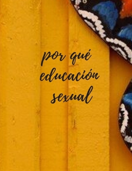 Paperback por qué educación sexual: El entrenamiento sexual alienta a un niño a reconocer éticamente cada [Spanish] Book