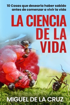Paperback La Ciencia de la Vida: 10 cosas que desearía haber sabido antes de comenzar a vivir la vida [Spanish] Book