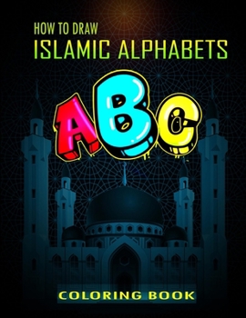 Paperback How To Draw Islamic Alphabets A B C Coloring Book: A Funny eid books for kids, Basic Lettering Lessons and ... Alphabets Islamic Coloring Book For Kid Book