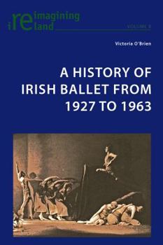 Paperback A History of Irish Ballet from 1927 to 1963 Book