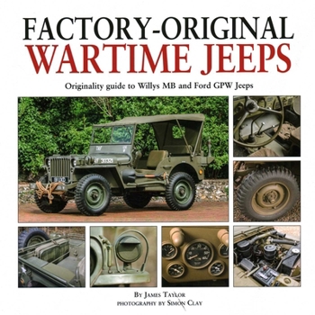 Factory-Original Wartime Jeeps: Originality guide to Willys MB and Ford GPW Jeeps