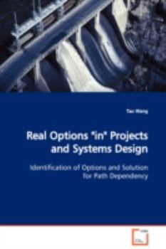 Paperback Real Options "in" Projects and Systems Design Identification of Options and Solution for Path Dependency Book