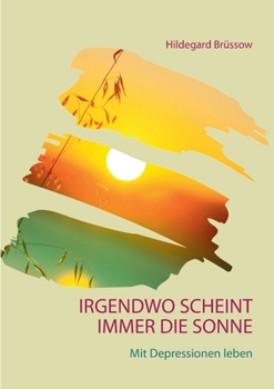 Paperback Irgendwo scheint immer die Sonne: Mit Depressionen leben [German] Book