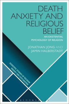 Death, Anxiety, and Religious Belief: An Existential Psychology of Religion