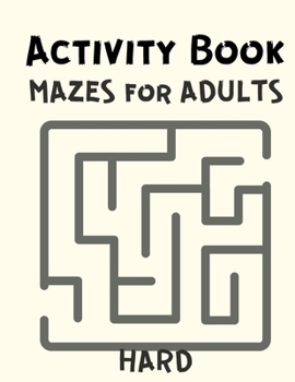 Activity Book Mazes for Adults: Hard Maze Book for Bored Adults - Puzzle Maze Book for Stress Relief and Relaxation
