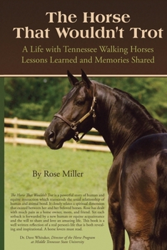 Paperback The Horse That Wouldn't Trot: A Life with Tennessee Walking Horses Lessons Learned and Memories Shared Book