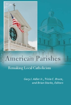 Paperback American Parishes: Remaking Local Catholicism Book