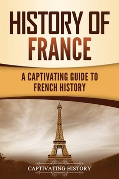 Paperback History of France: A Captivating Guide to French History Book