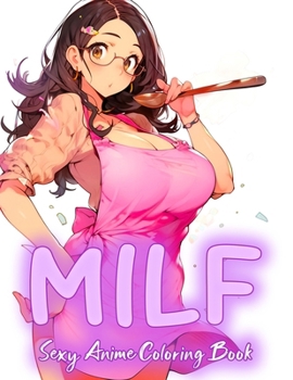 Paperback Sexy MILF Anime Coloring Book: lovely anime mature moms cooking in the kitchen, providing a blend of relaxation and stress relief for fans of the ani Book