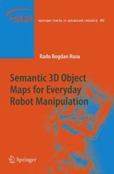 Paperback Semantic 3D Object Maps for Everyday Robot Manipulation Book