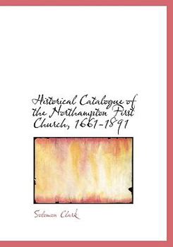 Hardcover Historical Catalogue of the Northampton First Church, 1661-1891 Book