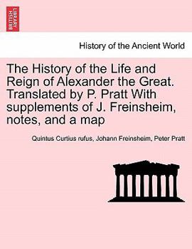 Paperback The History of the Life and Reign of Alexander the Great. Translated by P. Pratt With supplements of J. Freinsheim, notes, and a map Book