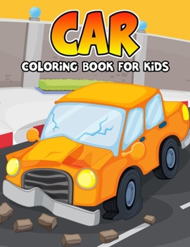 Paperback Car Coloring Book for Kids: Funny and Unique Toy Car Coloring Activity Book for Beginner, Toddler, Preschooler & Kids Ages 4-8 Book