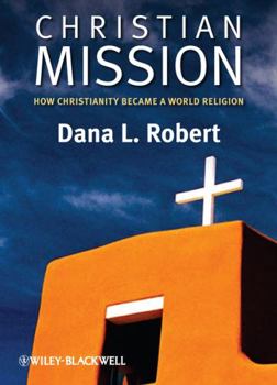 Christian Mission: How Christianity Became a World Religion - Book  of the Blackwell Brief Histories of Religion