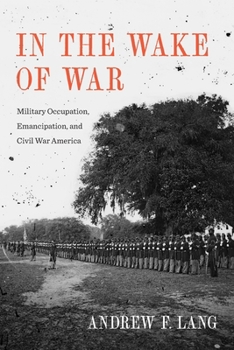 Paperback In the Wake of War: Military Occupation, Emancipation, and Civil War America Book