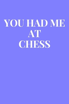 You Had Me At Chess: Lined Journal Notebook, Diary or Planner Paperback Size 6x9 Inches