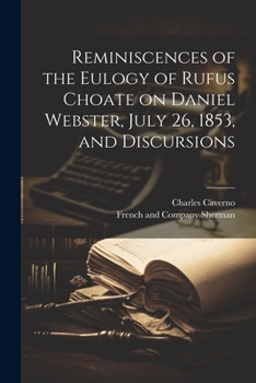 Paperback Reminiscences of the Eulogy of Rufus Choate on Daniel Webster, July 26, 1853, and Discursions Book