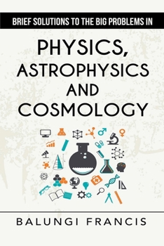 Paperback Brief Solutions to the Big Problems in Physics, Astrophysics and Cosmology second edition Book