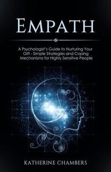 Paperback Empath: A Psychologist's Guide to Nurturing Your Gift - Simple Strategies and Coping Mechanisms for Highly Sensitive People Book