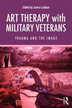 Paperback Art Therapy with Military Veterans: Trauma and the Image Book