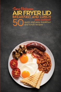 Paperback Air Fryer Lid Breakfast and Lunch Mini Cookbook: 50 Quick and Easy Breakfast and Lunch Recipes Book