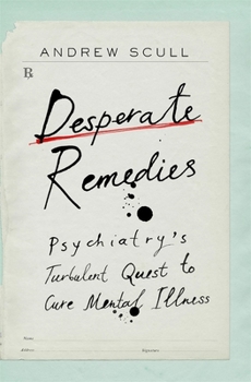 Hardcover Desperate Remedies: Psychiatry's Turbulent Quest to Cure Mental Illness Book