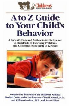 Mass Market Paperback A to Z Guide to Your Child's Behavior: A Parent's Easy and Authoritative Reference to Hundreds of Everyday Problems and Concerns from Birth to 12 Year Book