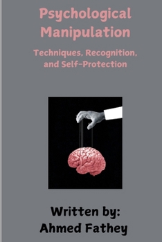 Psychological Manipulation: Techniques, Recognition, and Self-Protection