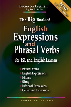 Paperback The Big Book of English Expressions and Phrasal Verbs for ESL and English Learners; Phrasal Verbs, English Expressions, Idioms, Slang, Informal and Co Book