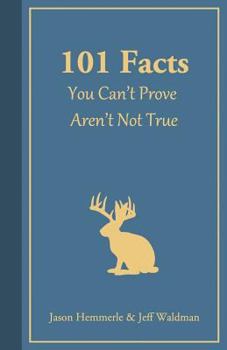Paperback 101 Facts You Can't Prove Aren't Not True Book