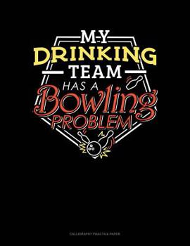 Paperback My Drinking Team Has A Bowling Problem: Calligraphy Practice Paper Book