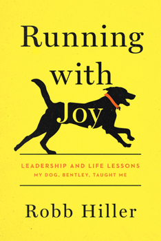 Hardcover Running with Joy: Leadership and Life Lessons My Dog, Bentley, Taught Me Book