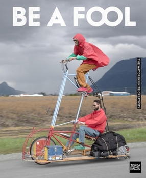 Paperback Be a Fool: The Way of Infinite Creativity Book