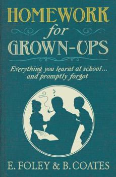 Hardcover Homework for Grown-ups: Everything You Learnt at School...and Promptly Forgot Book