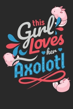 This Girl Loves Her Axolotl Axolotl Notizbuch: Ambystoma Mexicanum Journal Mädchen. (German Edition)