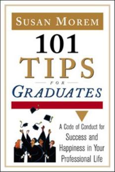 Paperback 101 Tips for Graduates: A Code of Conduct for Success and Happiness in Life Book