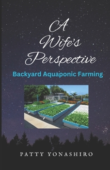 Paperback A Wife's Perspective: Backyard Aquaponic Farming Book