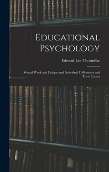 Educational Psychology: Mental Work and Fatique and Individual Differences and Their Causes