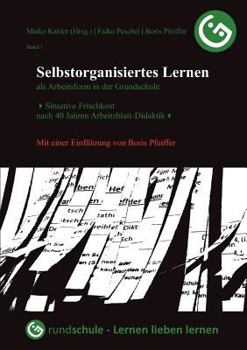 Paperback Selbstorganisiertes Lernen als Arbeitsform in der Grundschule: Situative Frischkost nach 40 Jahren Arbeitsblatt-Didaktik [German] Book