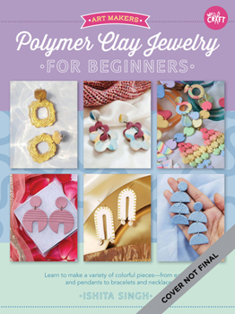 Paperback Polymer Clay Jewelry for Beginners, 1: Learn to Make a Variety of Colorful Pieces--From Earrings and Pendants to Bracelets and Necklaces Book